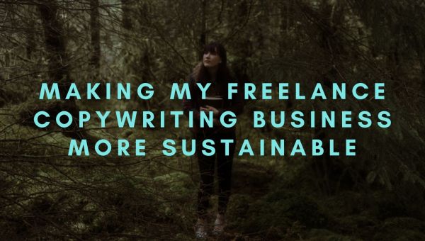 Making my freelance copywriting business more sustainable